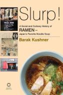Slurp! A Social and Culinary History of Ramen: Japan's Favorite Noodle Soup di Barak Kushner edito da GLOBAL ORIENTAL