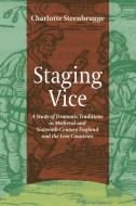 Staging Vice: A Study of Dramatic Traditions in Medieval and Sixteenth-Century England and the Low Countries di Charlotte Steenbrugge edito da BRILL ACADEMIC PUB