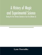 A history of magic and experimental science; During the first Thirteen Centuries of our Era (Volume II) di Lynn Thorndike edito da Alpha Editions
