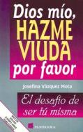 Dios Mio, Hazme Viuda Por Favor di Josefina Vazquez Mota edito da Panorama Pub. Co.