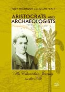 Aristocrats and Archaeologists di Toby Wilkinson edito da The American University in Cairo Press