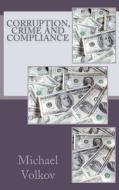 Corruption, Crime and Compliance di Michael Volkov edito da Ethics 360 Media