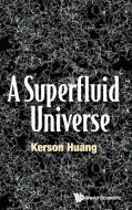 Superfluid Universe, A di Huang Kerson edito da World Scientific