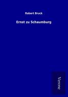 Ernst zu Schaumburg di Robert Bruck edito da TP Verone Publishing