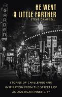 He Went a Little Farther: Stories of Challenge and Inspiration from the Streets of an American Inner-City di Steve Campbell edito da WESTBOW PR