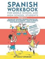 Spanish Workbook For Middle School And High School Students - Grades 6-12 di Spanish My Daily Spanish edito da Independently Published