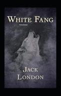 White Fang Annotated di Jack London edito da Independently Published