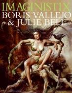 Imaginistix: The Art of Boris Vallejo and Julie Bell edito da Collins Design