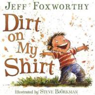 Dirt on My Shirt di Jeff Foxworthy edito da HARPERCOLLINS