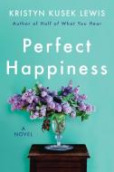 Perfect Happiness di Kristyn Kusek Lewis edito da HARPERCOLLINS
