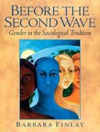 Before the Second Wave: Gender in the Sociological Tradition- (Value Pack W/Mysearchlab) di Barbara Finlay edito da Pearson