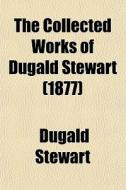 The Collected Works Of Dugald Stewart (volume 10); Biographical Memoirs Of Adam Smith, William Robertson, Thomas Reid. To Which Is Prefixed A di Dugald Stewart edito da General Books Llc