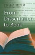 From Dissertation to Book di William P. Germano edito da University of Chicago Press