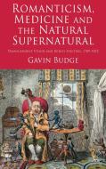 Romanticism, Medicine and the Natural Supernatural di Gavin Budge edito da Palgrave Macmillan