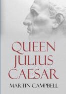 Queen Julius Caesar di Martin Campbell edito da Lulu.com