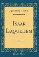 Isaak Laquedem (Classic Reprint) di Alexandre Dumas edito da Forgotten Books