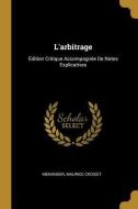 L'Arbitrage: Édition Critique Accompagnée de Notes Explicatives di Menander, Maurice Croiset edito da WENTWORTH PR