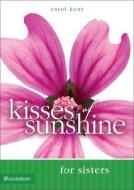 Kisses Of Sunshine For Sisters di Vicki Caruana, Ellie Kay, Gracie Malone edito da Zondervan Publishing House