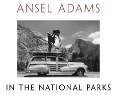 Ansel Adams in the National Parks di Ansel Adams, Andrea G. Stillman, Richard B. Woodward edito da Hachette Book Group USA