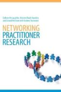 Networking Practitioner Research di Colleen McLaughlin, Kristine Black-Hawkins, Donald McIntyre, Andrew Townsend edito da Taylor & Francis Ltd