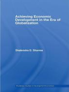 Achieving Economic Development In The Era Of Globalization di Shailendra D. Sharma edito da Taylor & Francis Ltd