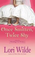 Once Smitten, Twice Shy di Lori Wilde edito da Forever