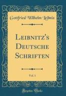 Leibnitz's Deutsche Schriften, Vol. 1 (Classic Reprint) di Gottfried Wilhelm Leibniz edito da Forgotten Books