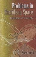 Problems in Euclidean Space: Application of Convexity di Harold Gordon Eggleston edito da DOVER PUBN INC