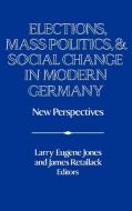 Elections, Mass Politics and Social Change in Modern Germany di German History Society (Great Britain) edito da Cambridge University Press