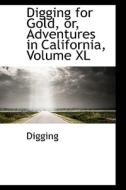 Digging For Gold, Or, Adventures In California, Volume Xl di Digging edito da Bibliolife