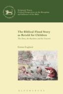 The Biblical Flood Story As Retold For Children di Dr. Emma England edito da Bloomsbury Publishing Plc