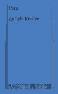 Perp di Lyle Kessler edito da Samuel French, Inc.