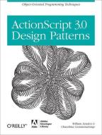 ActionScript 3.0 Design Patterns: Object Oriented Programming Techniques di William Sanders, Chandima Cumaranatunge edito da ADOBE DEVELOPER LIB