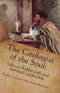 The Geologist of the Soul: Talks on Rebbe-Craft and Spiritual Leadership di Zalman Schachter-Shalomi edito da Albion-Andalus Books