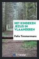Het Kindeken Jezus in Vlaanderen di Felix Timmermans edito da LIGHTNING SOURCE INC