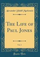 The Life of Paul Jones, Vol. 2 (Classic Reprint) di Alexander Slidell MacKenzie edito da Forgotten Books