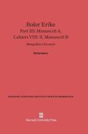 Bolor Erike, Part III, Manuscrit A, Cahiers VIII-X, Manuscrit B edito da Harvard University Press