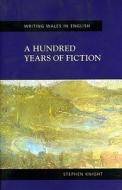 Hundred Years of Fiction di Stephen Knight edito da University of Wales Press