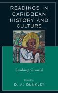 Readings in Caribbean History and Culture di D. A. Dunkley edito da RLPG