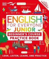 English for Everyone Junior Beginner's Practice Book di Dk edito da DK PUB