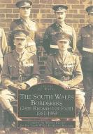 The South Wales Borderers 1881-1969 di Martin Everett edito da The History Press Ltd