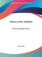 History of the Alphabet: Semitic Alphabets Part 1 di Isaac Taylor edito da Kessinger Publishing