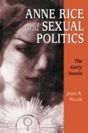 Anne Rice and Sexual Politics: The Early Novels di James R. Keller edito da MCFARLAND & CO INC