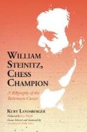 William Steinitz, Chess Champion di Kurt Landsberger edito da McFarland
