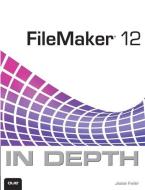 Filemaker 12 In Depth di Jesse Feiler edito da Pearson Education (us)