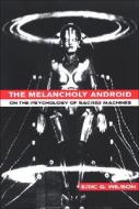 Melancholy Android di Eric G. Wilson edito da State University Press of New York (SUNY)