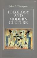Ideology and Modern Culture: Critical Social Theory in the Era of Mass Communication di John B. Thompson edito da STANFORD UNIV PR