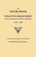 The Vestry Book of Stratton Major Parish, King and Queen County, Virginia, 1729-1783 edito da Clearfield