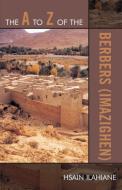 A to Z of the Berbers (Imazighen) di Hsain Ilahiane edito da Rowman and Littlefield
