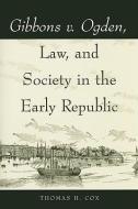 Gibbons v. Ogden, Law, and Society in the Early Republic di Thomas H. Cox edito da Ohio University Press
